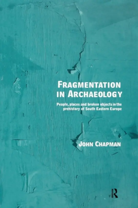 Fragmentation in Archaeology - Chapman, John (Wilmington, Delaware, USA)