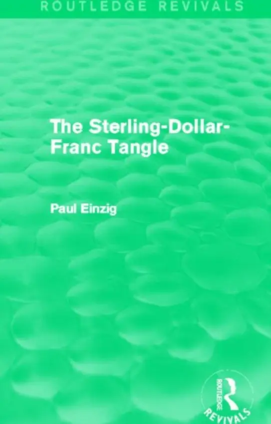 Sterling-Dollar-Franc Tangle (Routledge Revivals) - Einzig, Paul
