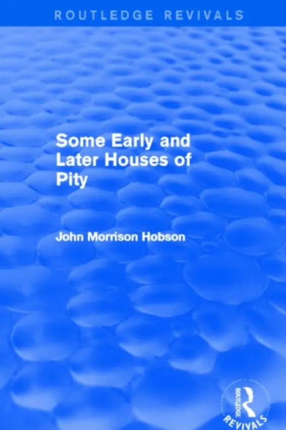 Some Early and Later Houses of Pity (Routledge Revivals) - Hobson, John