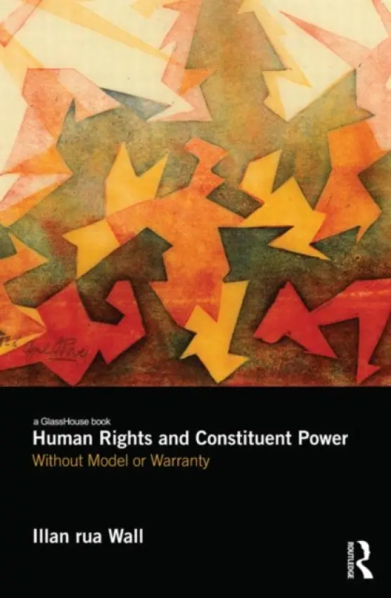 Human Rights and Constituent Power - Wall, Illan (Oxford Brookes University, UK)