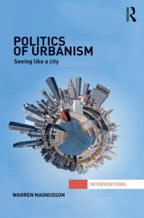 Politics of Urbanism - Magnusson, Warren (University of Victoria, Canada)