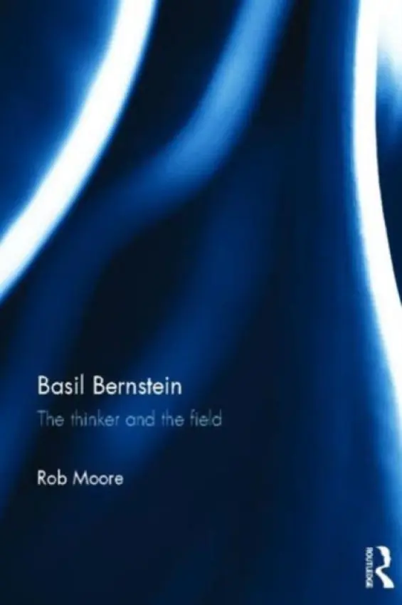 Basil Bernstein - Moore, Rob (University of Cambridge, UK)