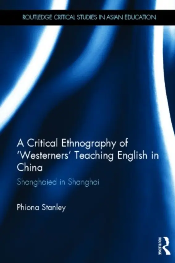 Critical Ethnography of 'Westerners' Teaching English in China - Stanley, Phiona (The University of New South Wales, Australia)