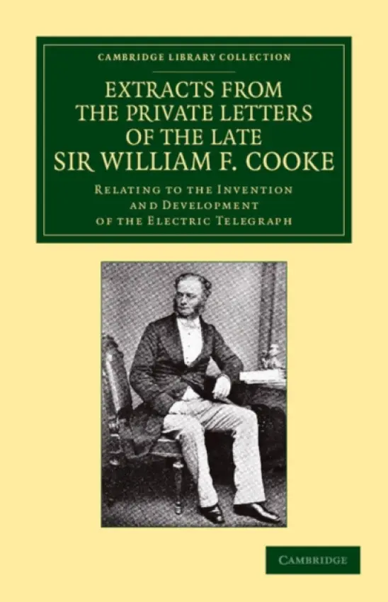 Extracts from the Private Letters of the Late Sir W. F. Cooke - Cooke, William Fothergill