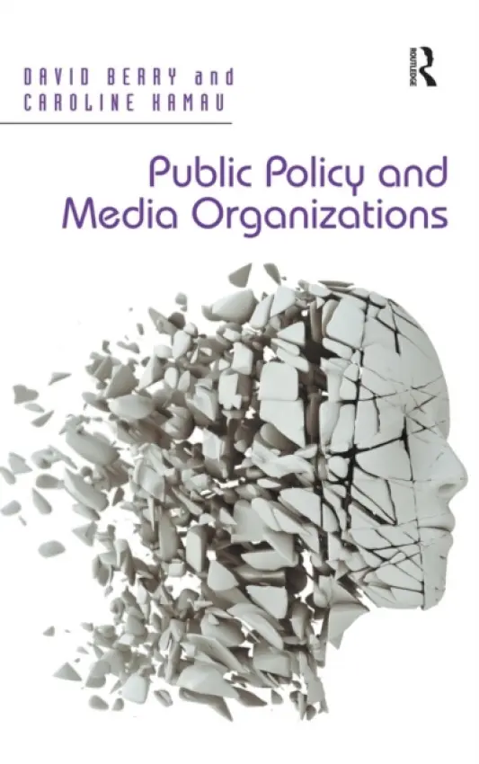 Public Policy and Media Organizations - Berry, David a Kamau, Caroline