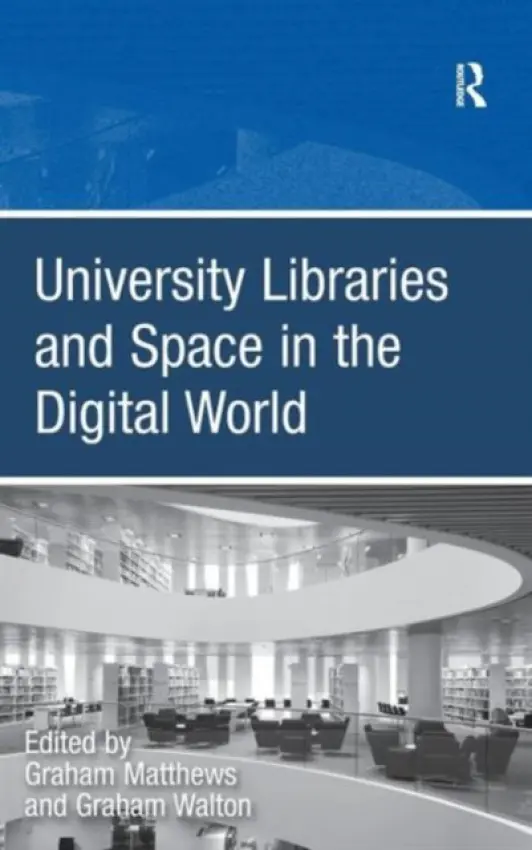 University Libraries and Space in the Digital World - Walton, Graham