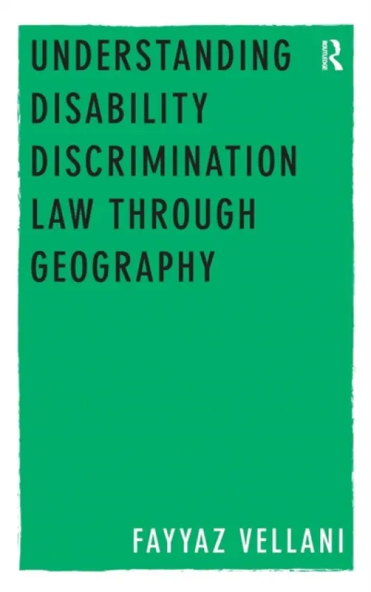 Understanding Disability Discrimination Law through Geography - Vellani, Fayyaz