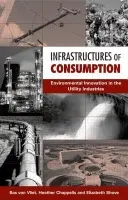 Infrastructures of Consumption - Shove, Elizabeth a Chappells, Heather a Van Vliet, Bas