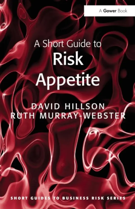 Short Guide to Risk Appetite - Hillson, David a Murray-Webster, Ruth