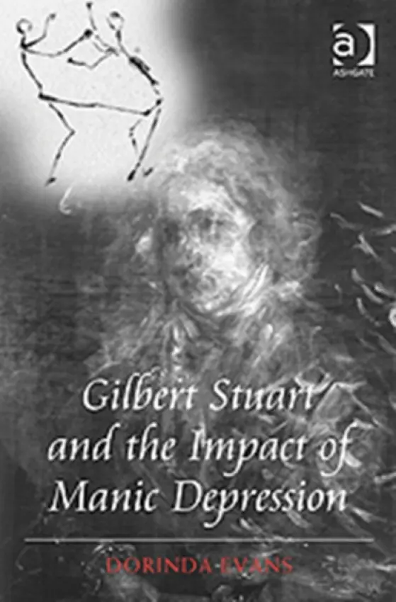 Gilbert Stuart and the Impact of Manic Depression - Evans, Dorinda