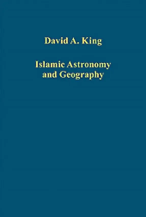 Islamic Astronomy and Geography - King, David A.