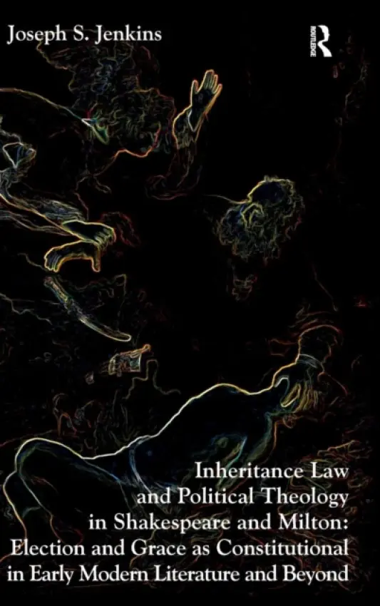 Inheritance Law and Political Theology in Shakespeare and Milton - Jenkins, Joseph S.