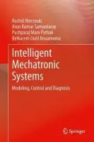 Intelligent Mechatronic Systems - Merzouki, Rochdi a Samantaray, Arun Kumar a Pathak, Pushparaj Mani a Ould Bouamama, Belkacem