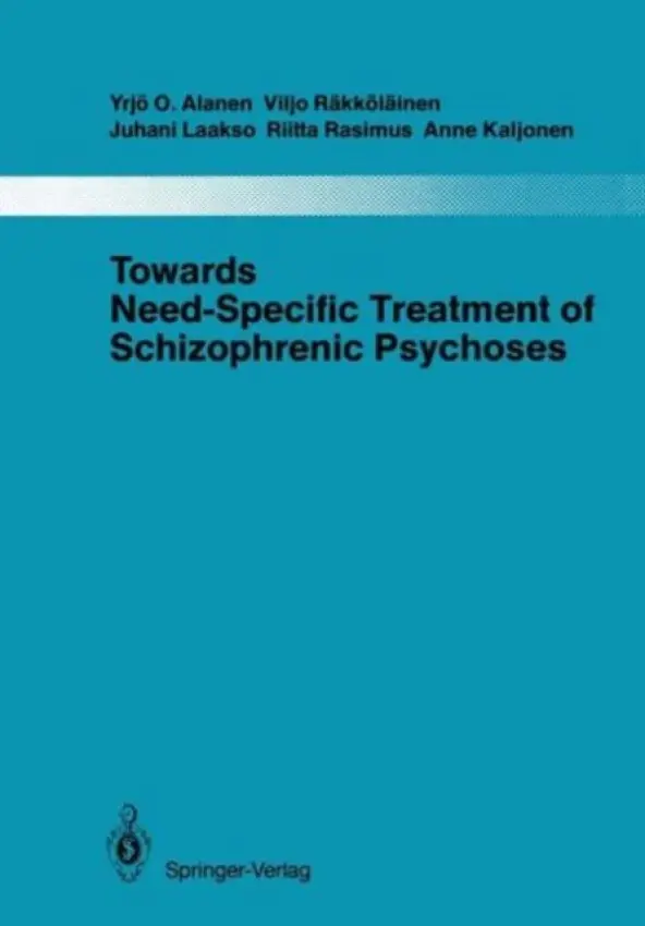 Towards Need-Specific Treatment of Schizophrenic Psychoses - Alanen, Yrjo O. a Rakkolainen, Viljo a Laakso, Juhani a Rasimus, Riita a Kaljonen, Anne