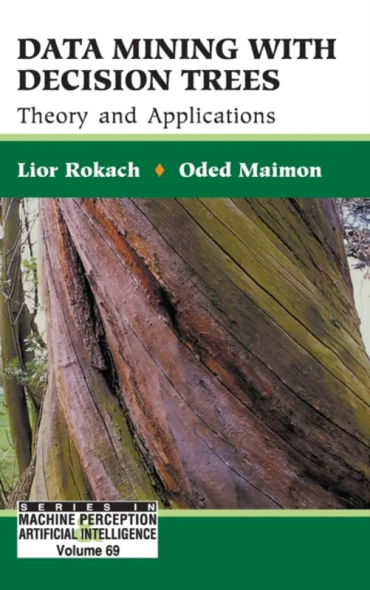 Data Mining With Decision Trees: Theory And Applications - Rokach, Lior (Ben-gurion Univ Of The Negev, Israel) a Maimon, Oded Z (Tel-aviv Univ, Israel)