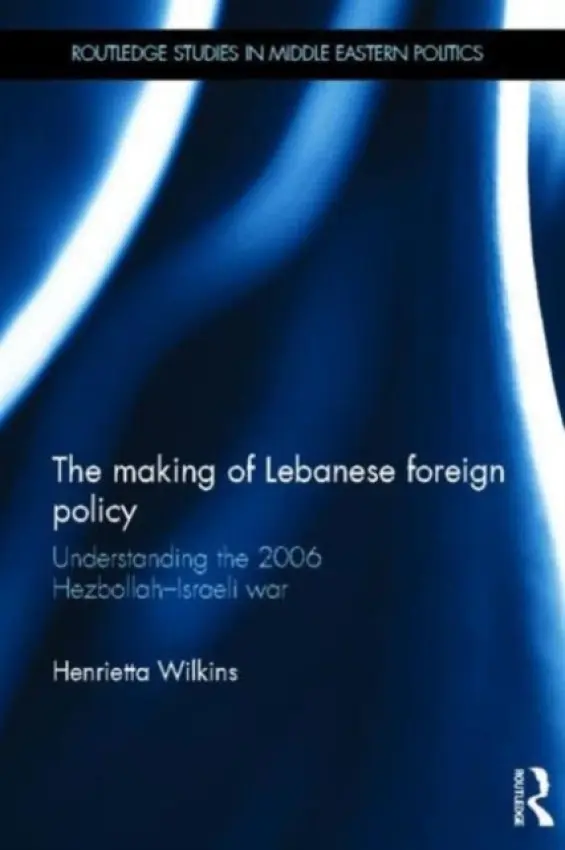 Making of Lebanese Foreign Policy - Wilkins, Henrietta (University of Durham, UK)