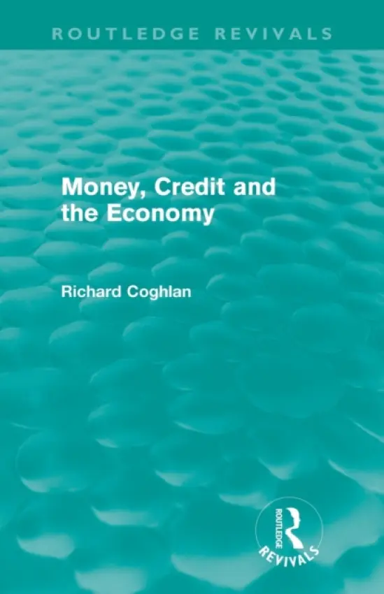 Money, Credit and the Economy (Routledge Revivals) - Coghlan, Richard