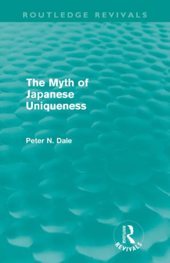 Myth of Japanese Uniqueness (Routledge Revivals) - Dale, Peter