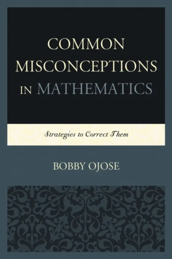 Common Misconceptions in Mathematics - Ojose, Bobby