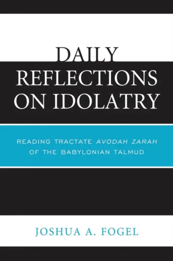 Daily Reflections on Idolatry - Fogel, Joshua A.