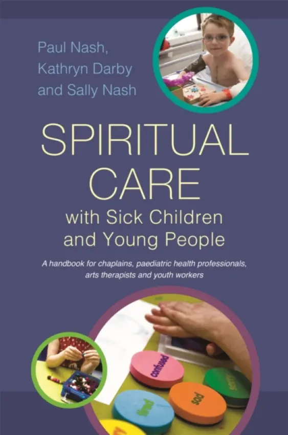 Spiritual Care with Sick Children and Young People - Nash, Sally a Nash, Paul a Darby, Kathryn