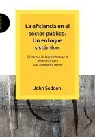 Eficiencia En El Sector Publico. Un Enfoque Sistemico. - Seddon, John