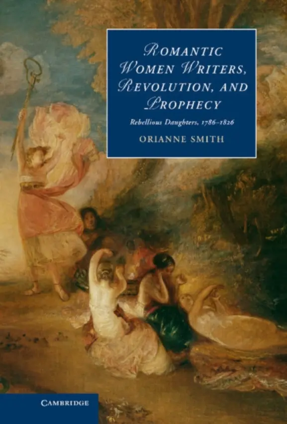 Romantic Women Writers, Revolution, and Prophecy - Smith, Orianne (University of Maryland, Baltimore County)