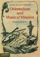 Orientalism and Musical Mission - Beckles Willson, Rachel (Royal Holloway, University of London)