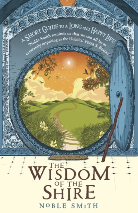 The Wisdom Of The Shire (A Short Guide to a Long and Happy Life) - Noble Smith