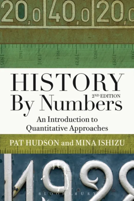 History by Numbers - Hudson, Prof. Pat (Emeritus Professor of History, Cardiff University, UK) a Ishizu, Mina (London School of Economics, UK)
