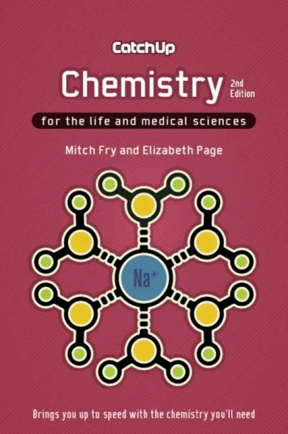Catch Up Chemistry, second edition - Fry, Mitch (Faculty of Biological Sciences, University of Leeds, UK) a Page, Elizabeth (School of Chemistry, University of Reading, UK)