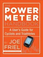 The Power Meter Handbook (A User's Guide for Cyclists and Triathletes) - Joe Friel