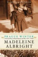 Prague Winter: A Personal Story Of Remembrance And War, 1937-1948 - Madeleine Albright