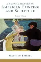 Concise History Of American Painting And Sculpture - Baigell, Matthew