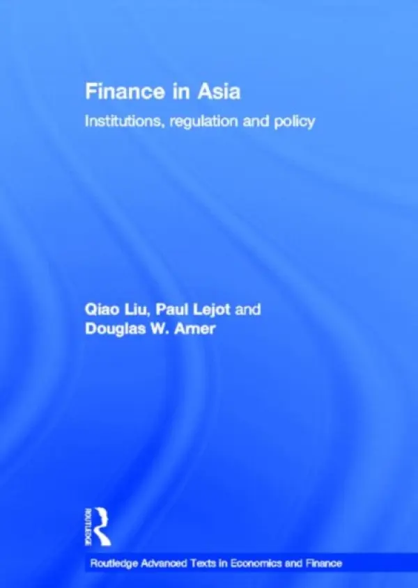 Finance in Asia - Liu, Qiao (University of Hong Kong) a Lejot, Paul (University of Hong Kong) a Arner, Douglas W. (University of Hong Kong)