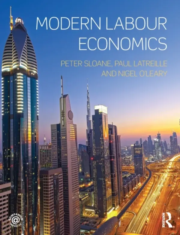 Modern Labour Economics - Sloane, Peter (University of Wales, UK) a Latreille, Paul (University of Wales, UK) a O'Leary, Nigel (University of Wales, UK)