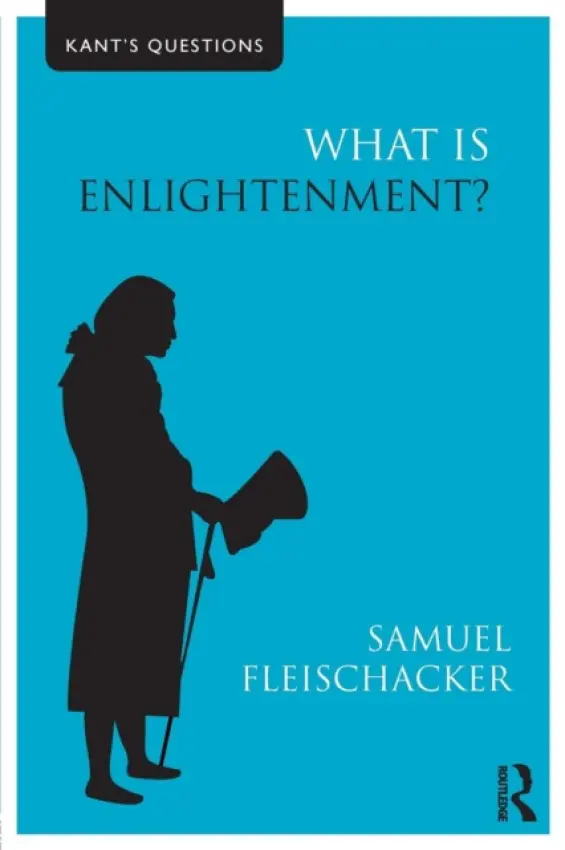 What is Enlightenment? - Fleischacker, Samuel (University of Illinois at Chicago, USA)