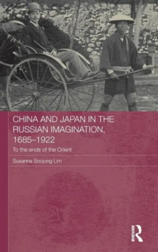 China and Japan in the Russian Imagination, 1685-1922 - Lim, Susanna Soojung (University of Oregon, USA)