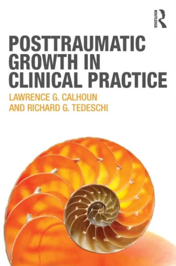 Posttraumatic Growth in Clinical Practice - Calhoun, Lawrence G. (University of North Carolina at Charlotte, USA) a Tedeschi, Richard G. (University of North Carolina at Charlotte, USA)