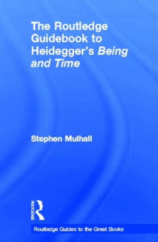 Routledge Guidebook to Heidegger's Being and Time - Mulhall, Stephen (New College, University of Oxford, UK)