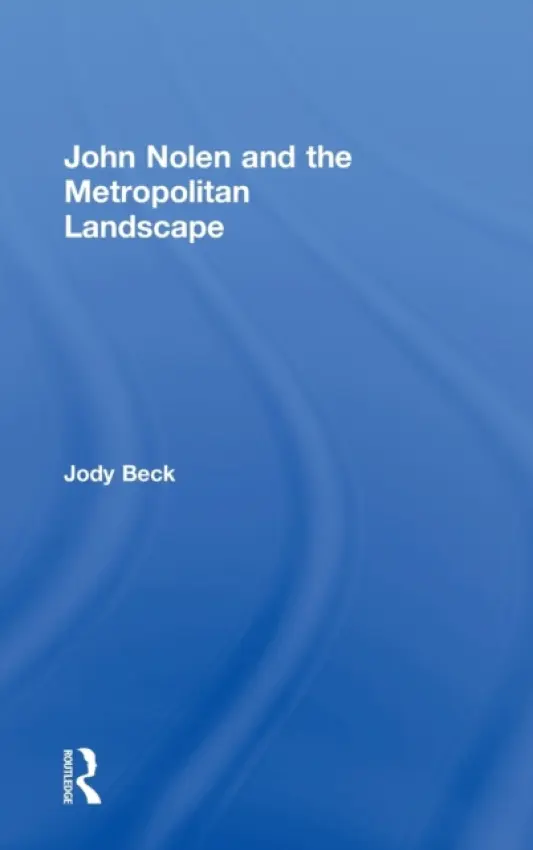 John Nolen and the Metropolitan Landscape - Beck, Jody (University of Colorado, Denver, USA)