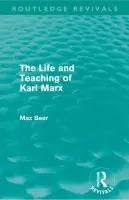 Life and Teaching of Karl Marx (Routledge Revivals) - Beer, Max