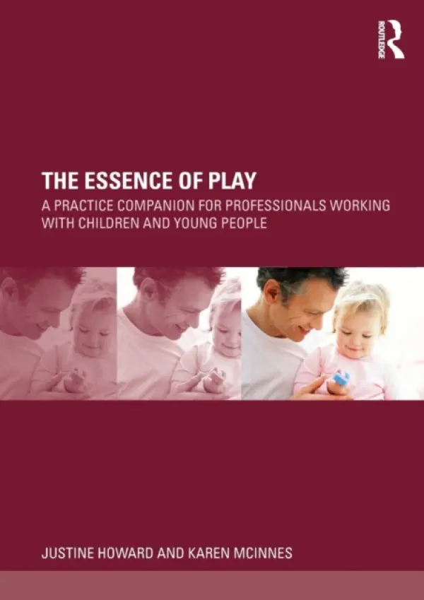 Essence of Play - Howard, Justine (Swansea University, UK) a McInnes, Karen (University of Glamorgan, UK)