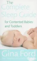 Complete Sleep Guide For Contented Babies & Toddlers - Ford, Gina