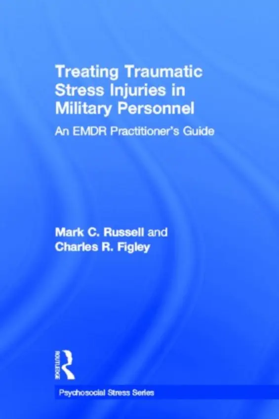 Treating Traumatic Stress Injuries in Military Personnel - Russell, Mark C. (Antioch University, Washington, USA) a Figley, Charles R. (Tulane University, Louisiana, USA)