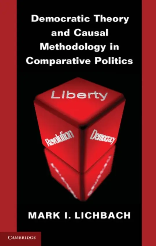 Democratic Theory and Causal Methodology in Comparative Politics - Lichbach, Mark I. (University of Maryland, College Park)