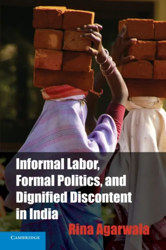 Informal Labor, Formal Politics, and Dignified Discontent in India - Agarwala, Rina (The Johns Hopkins University)