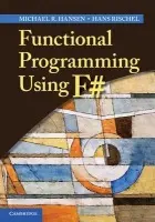 Functional Programming Using F# - Hansen, Michael R. (Technical University of Denmark, Lyngby) a Rischel, Hans (Technical University of Denmark, Lyngby)