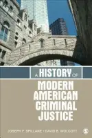 History of Modern American Criminal Justice - Spillane, Joseph F. a Wolcott, David B.