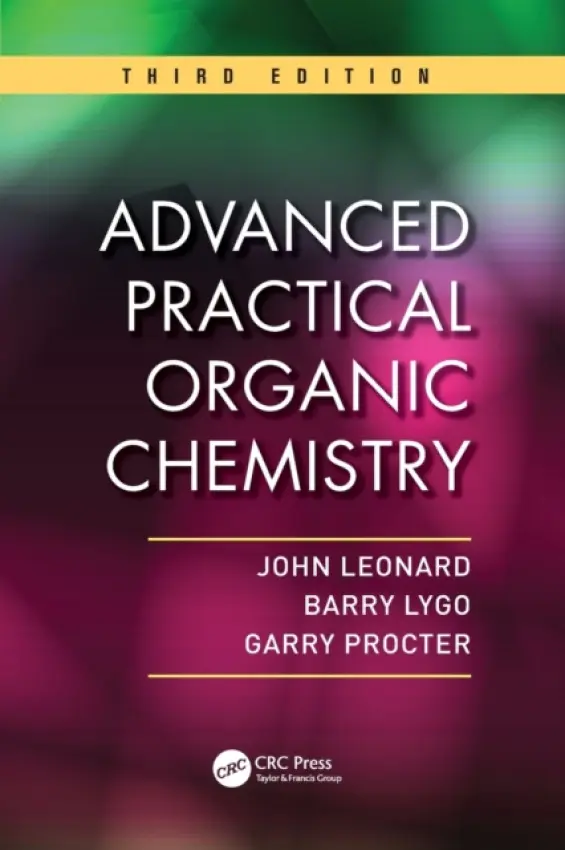 Advanced Practical Organic Chemistry - Leonard, John (AstraZeneca, Macclesfield, UK) a Lygo, Barry (University of Nottingham, UK) a Procter, Garry (University of Manchester, UK)